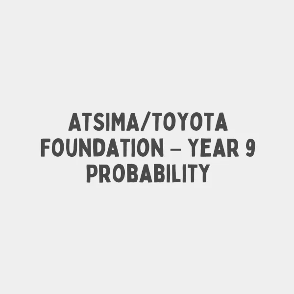 ATSIMA/Toyota Foundation - Year 9 Probability