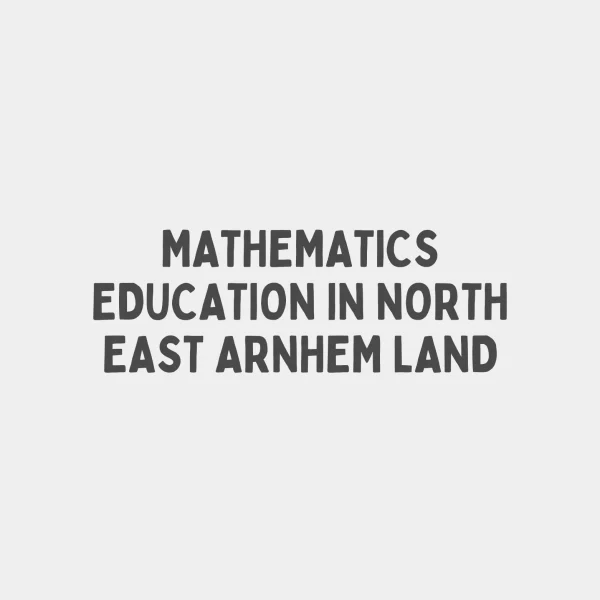 MATHEMATICS EDUCATION IN NORTH EAST ARNHEM LAND