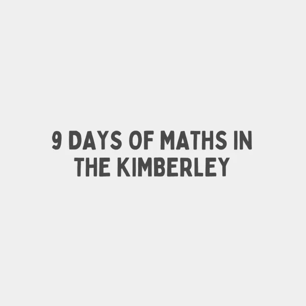 9 DAYS OF MATHS IN THE KIMBERLEY
