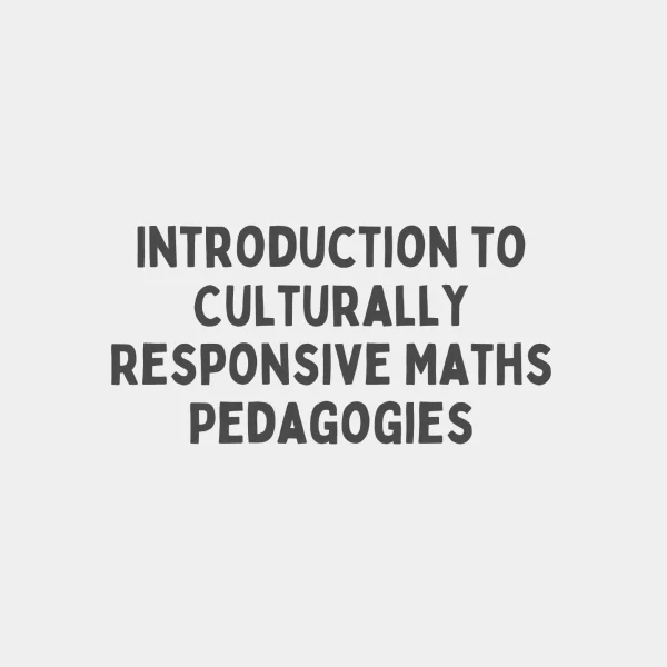 Introduction to Culturally Responsive Maths Pedagogies