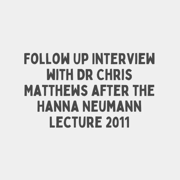 Follow Up Interview with Dr Chris Matthews after the Hanna Neumann Lecture 2011