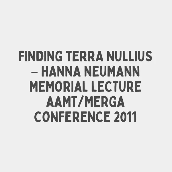 FINDING TERRA NULLIUS - HANNA NEUMANN MEMORIAL LECTURE AAMT/MERGA CONFERENCE 2011