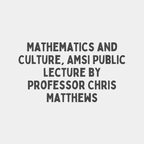 Mathematics and Culture, AMSI Public lecture by Professor Chris Matthews