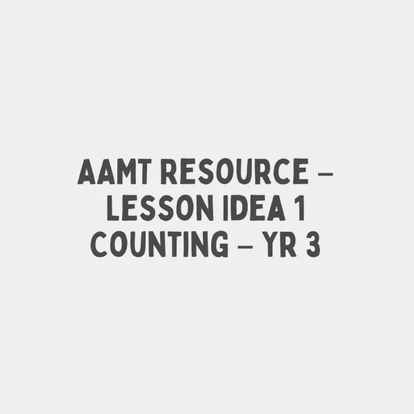 AAMT Resource - Lesson Idea 1 Counting - Yr 3