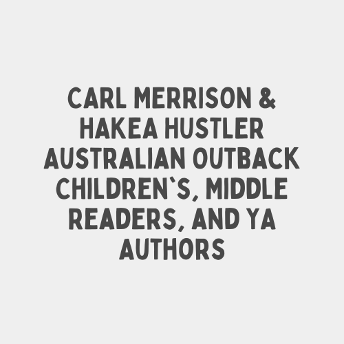 CARL MERRISON & HAKEA HUSTLER Australian Outback Children's, Middle Readers, and YA Authors