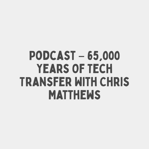 Podcast – 65,000 Years Of Tech Transfer With Chris Matthews