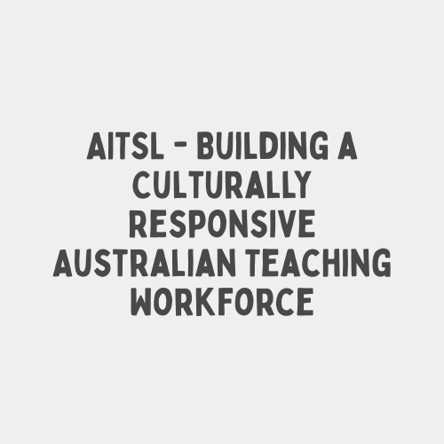 AITSL - Building a Culturally Responsive Australian Teaching Workforce
