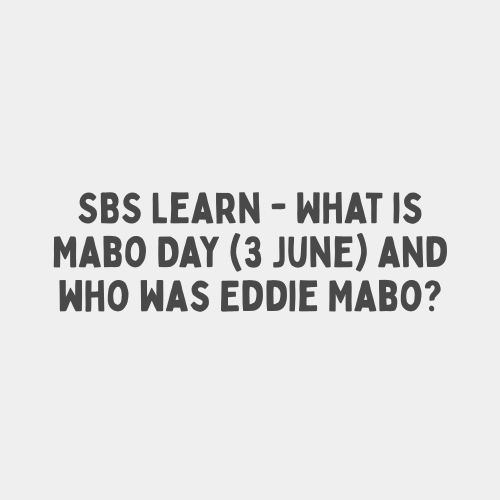 SBS Learn - What is Mabo Day (3 June) and who was Eddie Mabo?