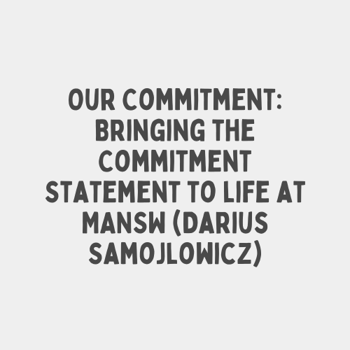 Our Commitment: Bringing the Commitment Statement to life at MANSW (Darius Samojlowicz)