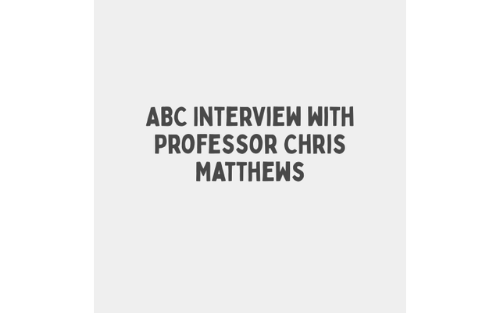 ABC Interview with Professor Chris Matthews